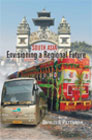 South Asia: Envisioning a Regional Future