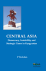 Central Asia: Democracy, Instability and Strategic Game in Kyrgyzstan