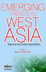 Emerging Trends in West Asia: Regional and Global Implications